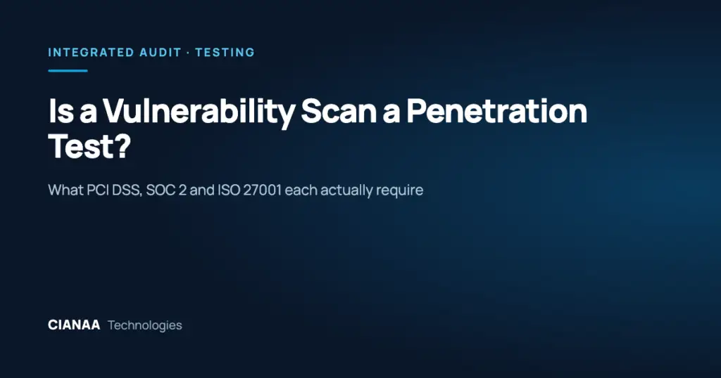 Is a Vulnerability Scan a Penetration Test? What PCI DSS, SOC 2 and ISO 27001 Actually Require